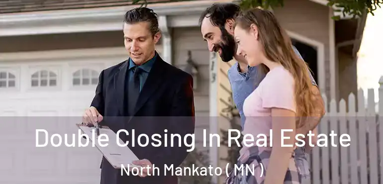  Double Closing In Real Estate North Mankato ( MN )