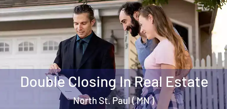  Double Closing In Real Estate North St. Paul ( MN )