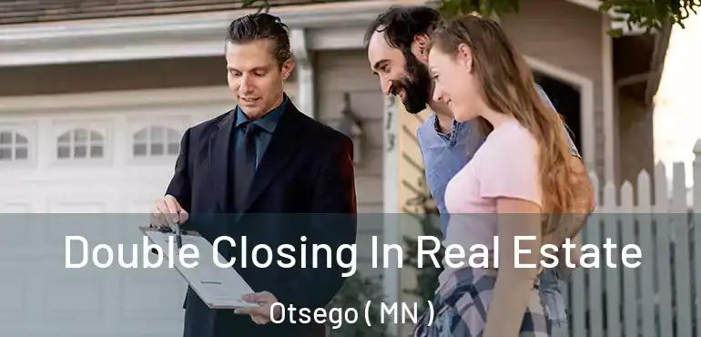  Double Closing In Real Estate Otsego ( MN )
