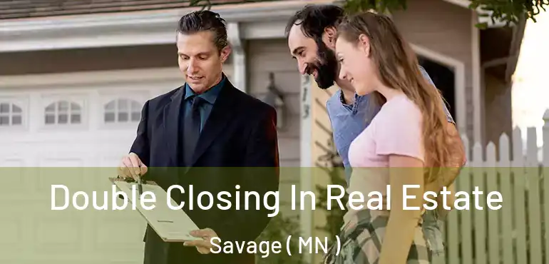  Double Closing In Real Estate Savage ( MN )