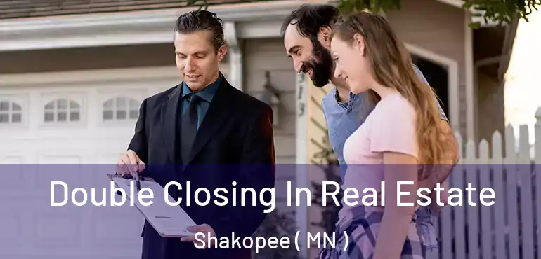  Double Closing In Real Estate Shakopee ( MN )