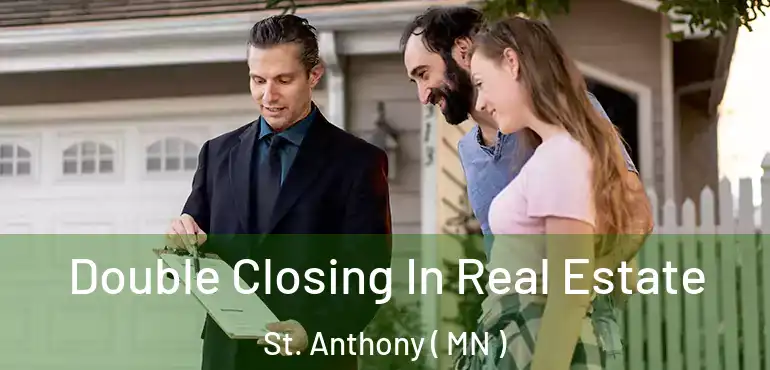  Double Closing In Real Estate St. Anthony ( MN )