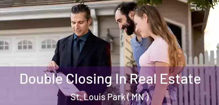  Double Closing In Real Estate St. Louis Park ( MN )