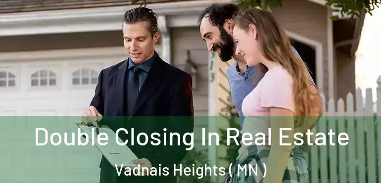  Double Closing In Real Estate Vadnais Heights ( MN )