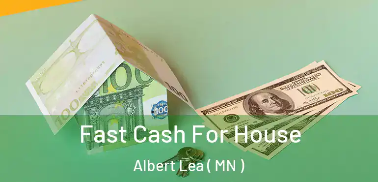  Fast Cash For House Albert Lea ( MN )