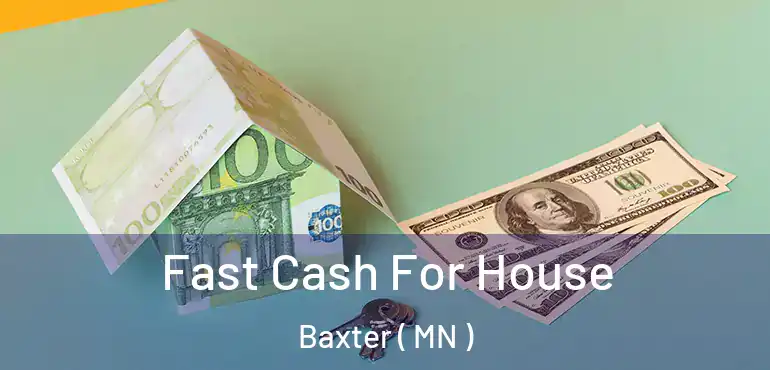  Fast Cash For House Baxter ( MN )