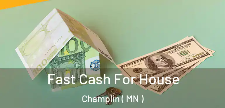  Fast Cash For House Champlin ( MN )