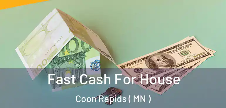  Fast Cash For House Coon Rapids ( MN )