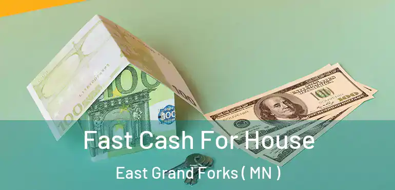  Fast Cash For House East Grand Forks ( MN )