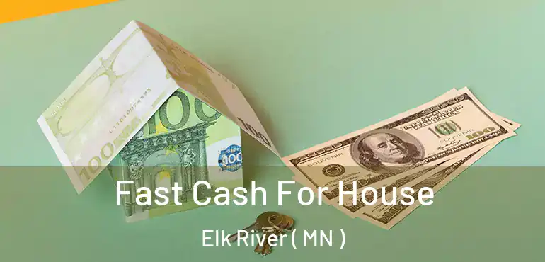  Fast Cash For House Elk River ( MN )