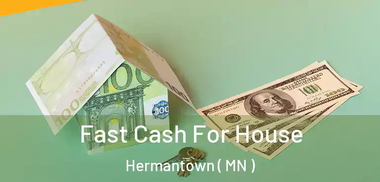  Fast Cash For House Hermantown ( MN )