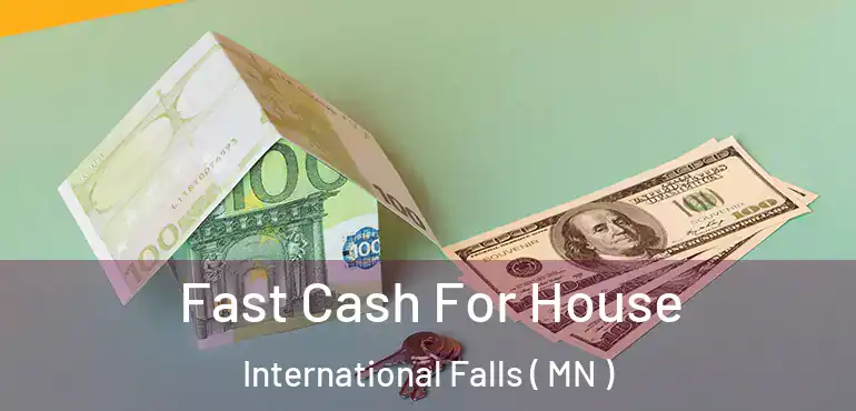  Fast Cash For House International Falls ( MN )