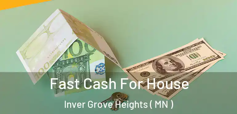 Fast Cash For House Inver Grove Heights ( MN )