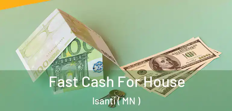  Fast Cash For House Isanti ( MN )