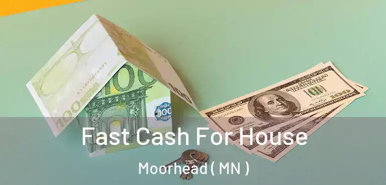  Fast Cash For House Moorhead ( MN )
