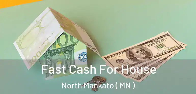  Fast Cash For House North Mankato ( MN )