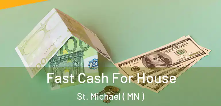  Fast Cash For House St. Michael ( MN )