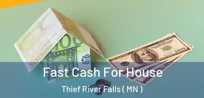  Fast Cash For House Thief River Falls ( MN )