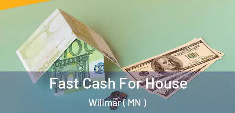  Fast Cash For House Willmar ( MN )