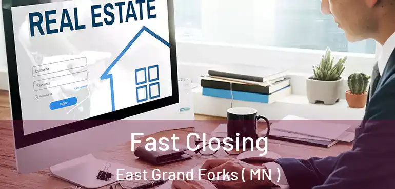 Fast Closing East Grand Forks ( MN )