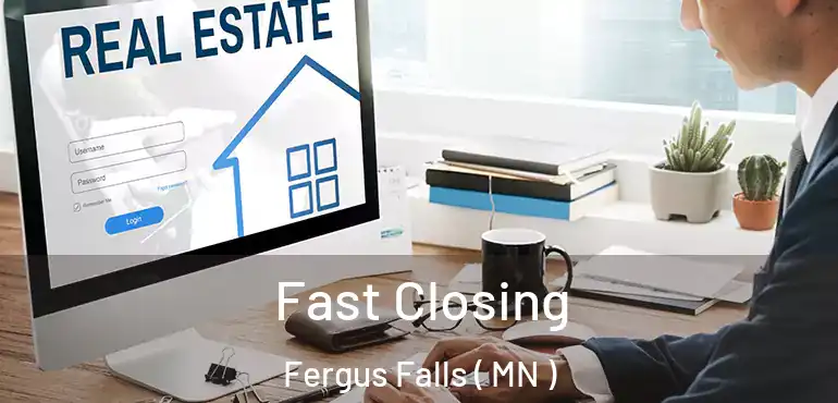  Fast Closing Fergus Falls ( MN )