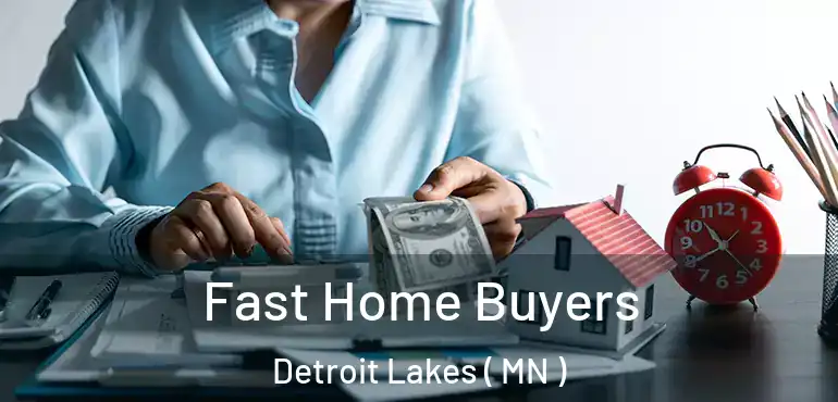  Fast Home Buyers Detroit Lakes ( MN )
