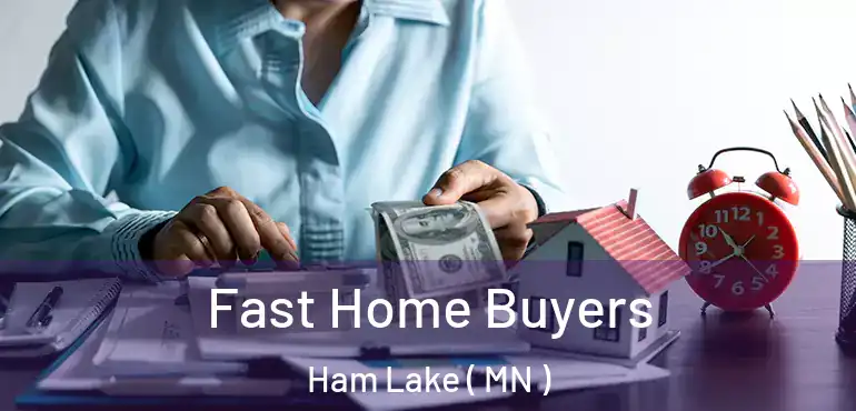  Fast Home Buyers Ham Lake ( MN )
