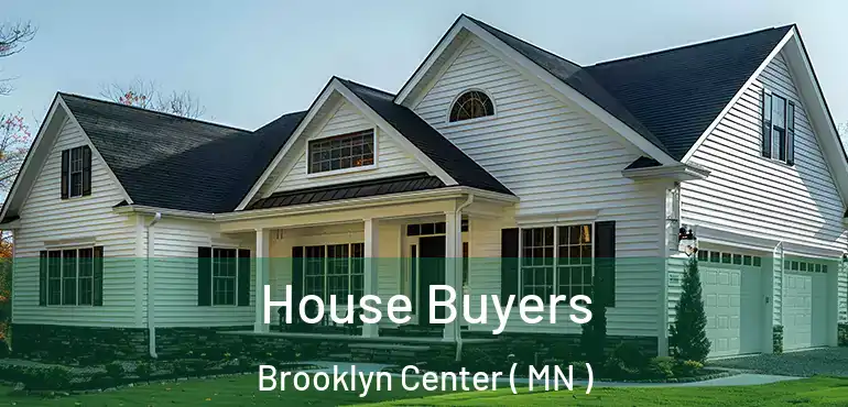  House Buyers Brooklyn Center ( MN )