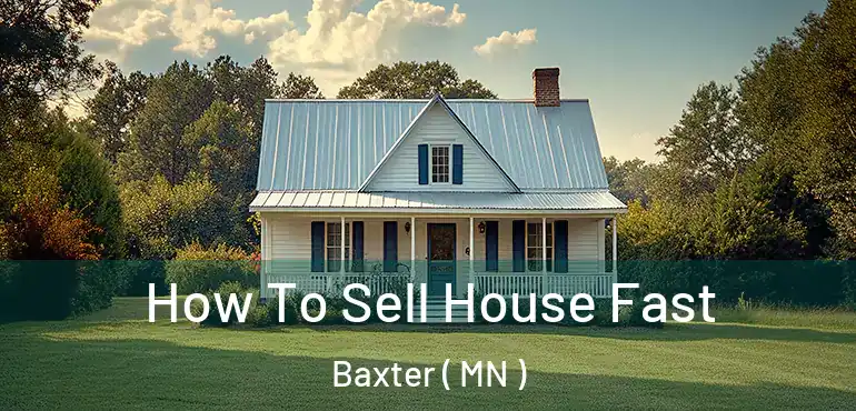  How To Sell House Fast Baxter ( MN )
