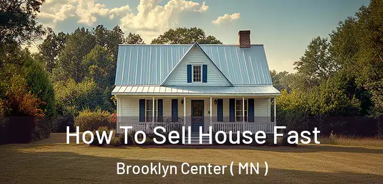  How To Sell House Fast Brooklyn Center ( MN )