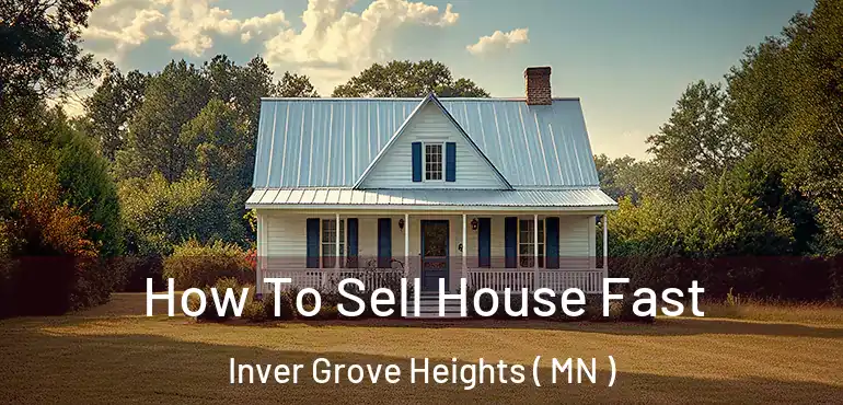  How To Sell House Fast Inver Grove Heights ( MN )