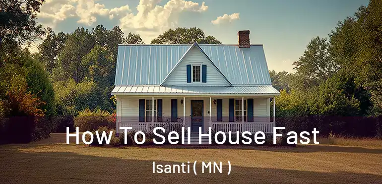  How To Sell House Fast Isanti ( MN )