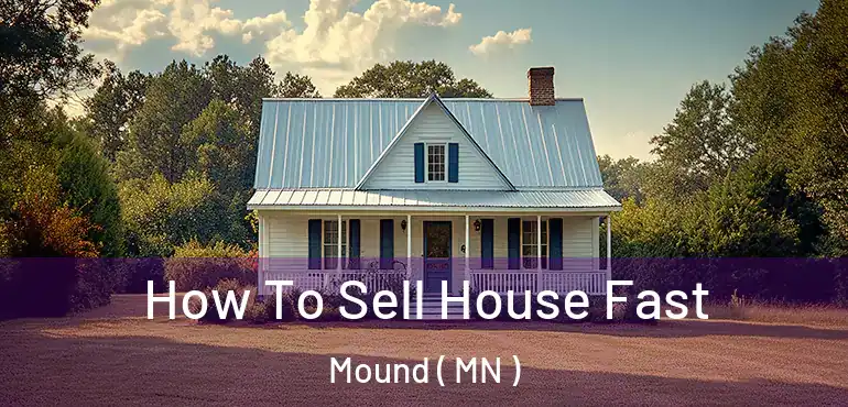  How To Sell House Fast Mound ( MN )