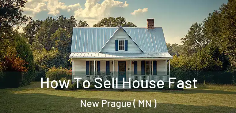  How To Sell House Fast New Prague ( MN )