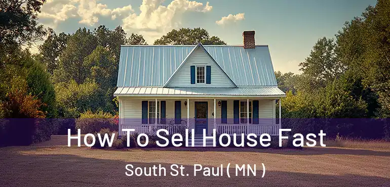  How To Sell House Fast South St. Paul ( MN )