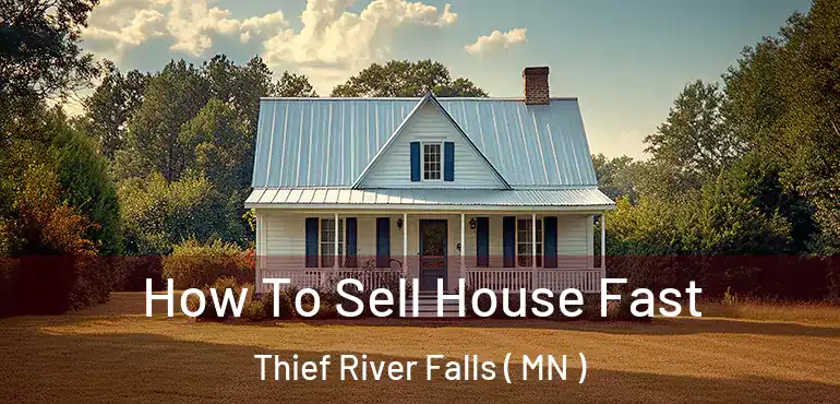  How To Sell House Fast Thief River Falls ( MN )