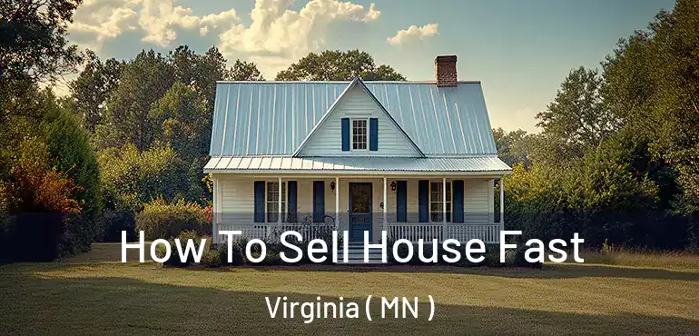  How To Sell House Fast Virginia ( MN )