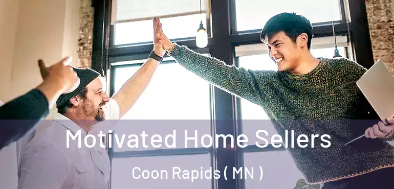  Motivated Home Sellers Coon Rapids ( MN )