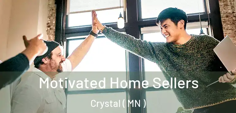  Motivated Home Sellers Crystal ( MN )