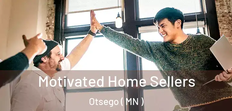  Motivated Home Sellers Otsego ( MN )