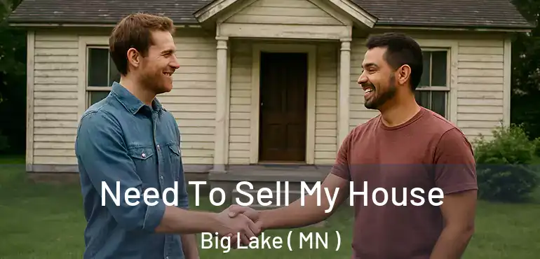 Need To Sell My House Big Lake ( MN )