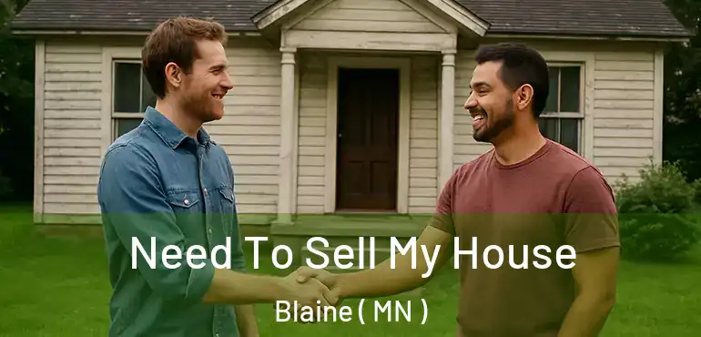  Need To Sell My House Blaine ( MN )