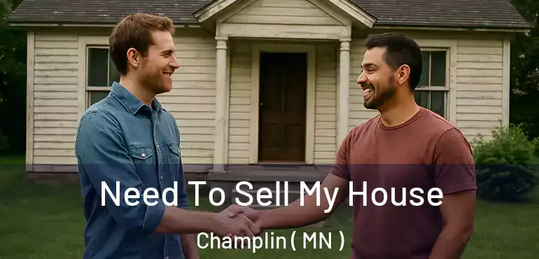 Need To Sell My House Champlin ( MN )