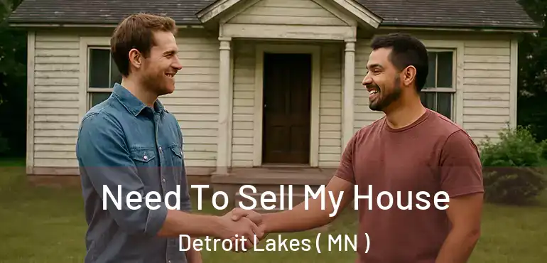  Need To Sell My House Detroit Lakes ( MN )