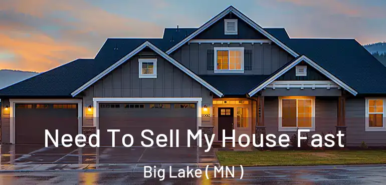 Need To Sell My House Fast Big Lake ( MN )