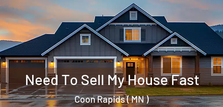  Need To Sell My House Fast Coon Rapids ( MN )