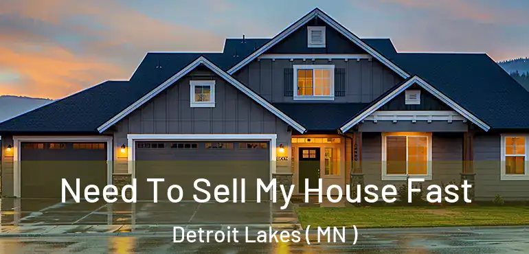  Need To Sell My House Fast Detroit Lakes ( MN )