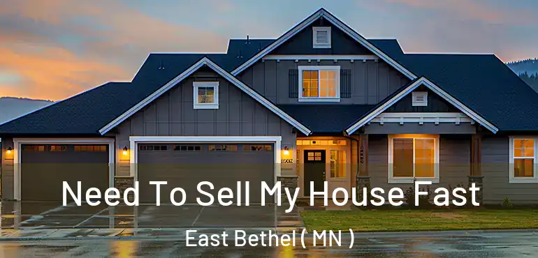  Need To Sell My House Fast East Bethel ( MN )