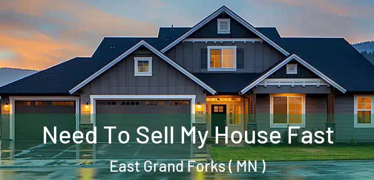  Need To Sell My House Fast East Grand Forks ( MN )