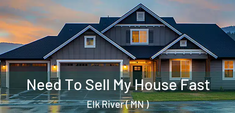  Need To Sell My House Fast Elk River ( MN )
